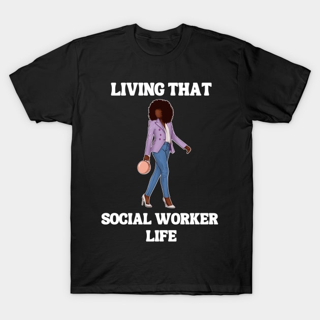 Black Social Worker Living That Social Worker Life T-Shirt by Chey Creates Clothes